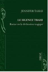 Le Silence Trahi. Racine ou la Déclaration Tragique
