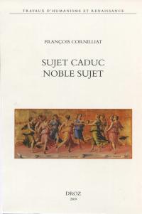 Sujet caduc, noble sujet. La poésie de la Renaissance et le choix de ses "arguments" 