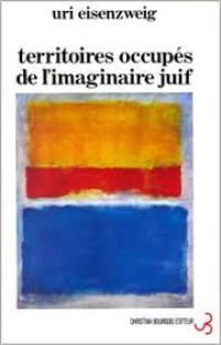 Territoires occupés de l'imaginaire juif: Essai sur l'espace sioniste