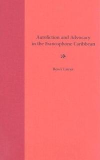 Autofiction and Advocacy in the Francophone Caribbean