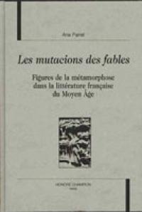 Les Mutacions des Fables: Figures de la métamorphose dans la littérature française du Moyen Age
