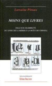 Moins Que Livres: Essai Sur L’illisibilité, du Livre des Lumières à la Boîte de Cornell